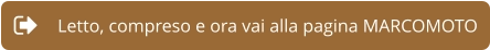 Letto, compreso e ora vai alla pagina MARCOMOTO