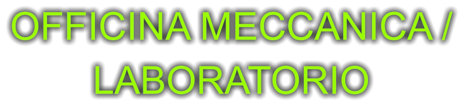 OFFICINA MECCANICA /  LABORATORIO
